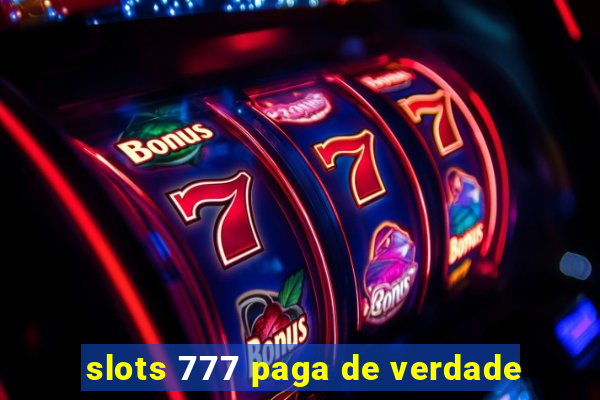 slots 777 paga de verdade